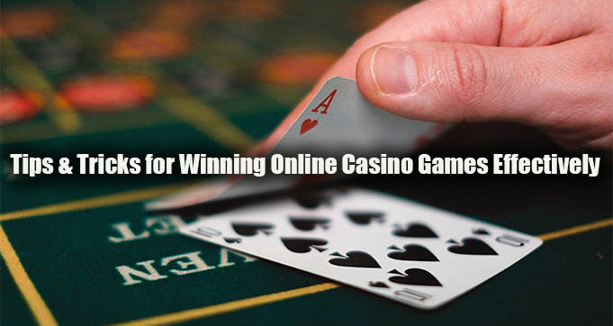 Tips & Tricks for Winning Online Casino Games Effectively